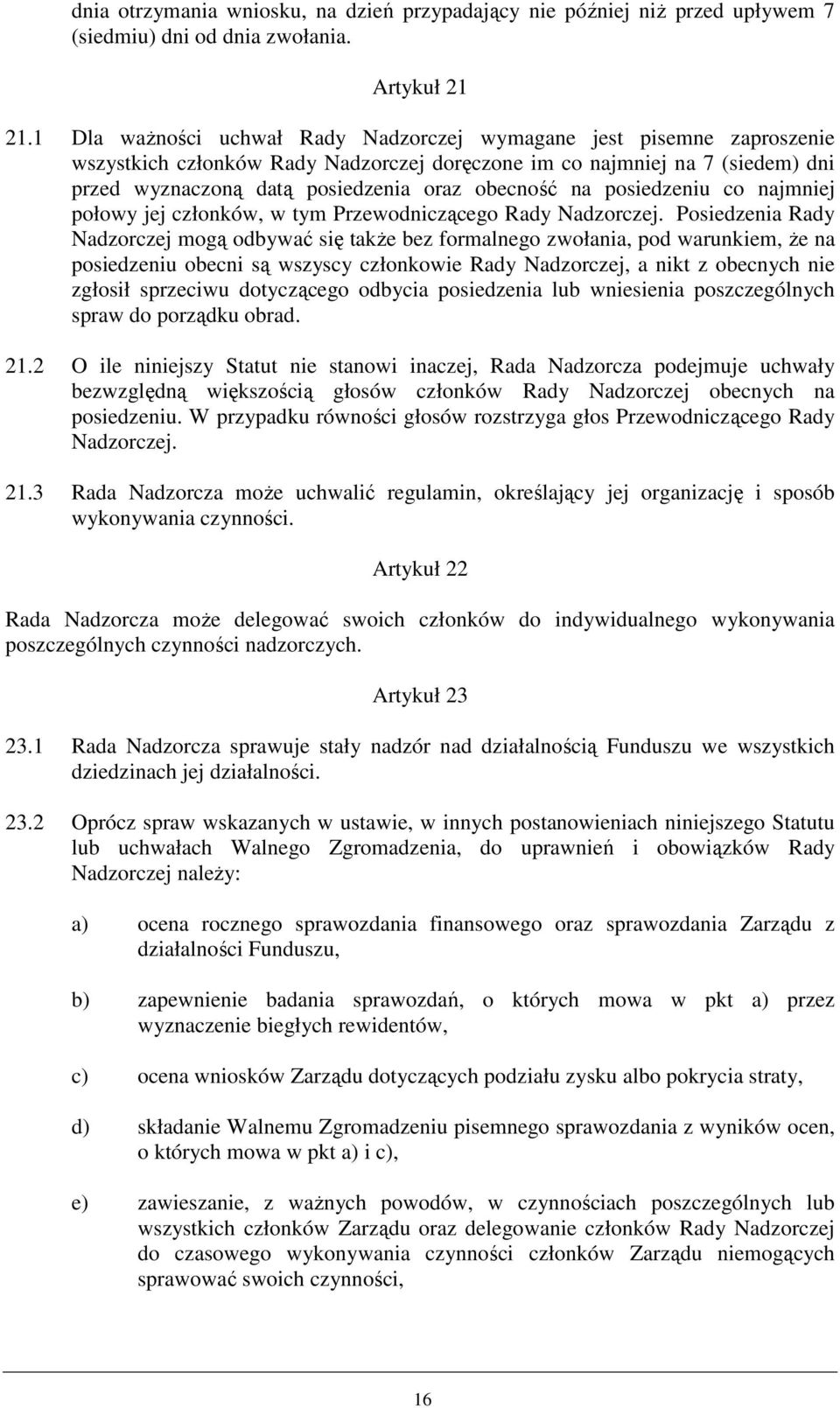 na posiedzeniu co najmniej połowy jej członków, w tym Przewodniczącego Rady Nadzorczej.