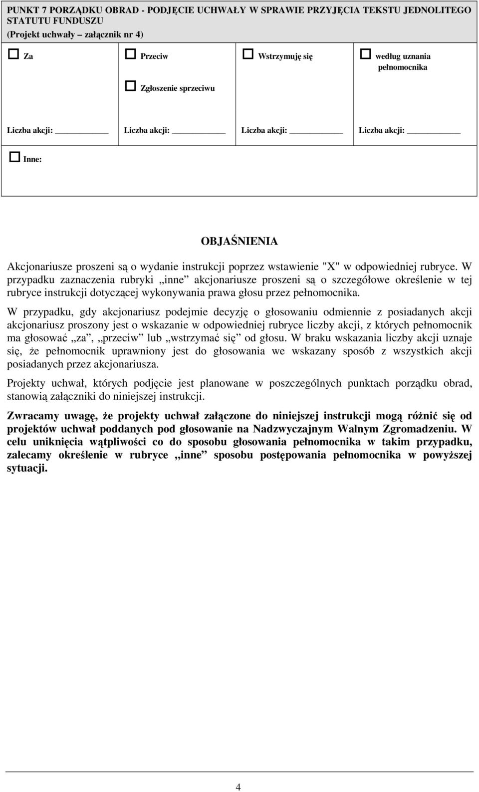 W przypadku zaznaczenia rubryki inne akcjonariusze proszeni są o szczegółowe określenie w tej rubryce instrukcji dotyczącej wykonywania prawa głosu przez pełnomocnika.