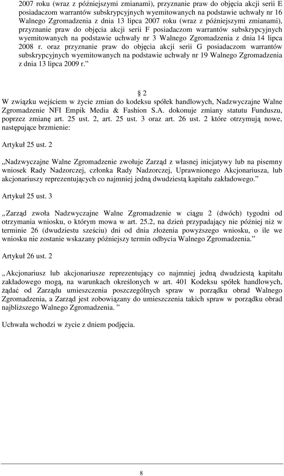 2008 r. oraz przyznanie praw do objęcia akcji serii G posiadaczom warrantów subskrypcyjnych wyemitowanych na podstawie uchwały nr 19 Walnego Zgromadzenia z dnia 13 lipca 2009 r.
