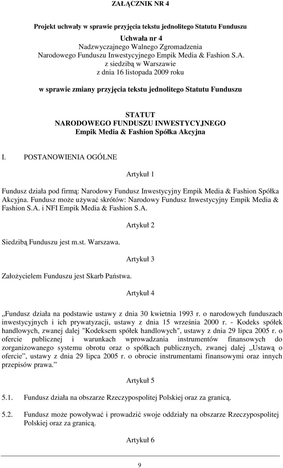 POSTANOWIENIA OGÓLNE Artykuł 1 Fundusz działa pod firmą: Narodowy Fundusz Inwestycyjny Empik Media & Fashion Spółka Akcyjna.