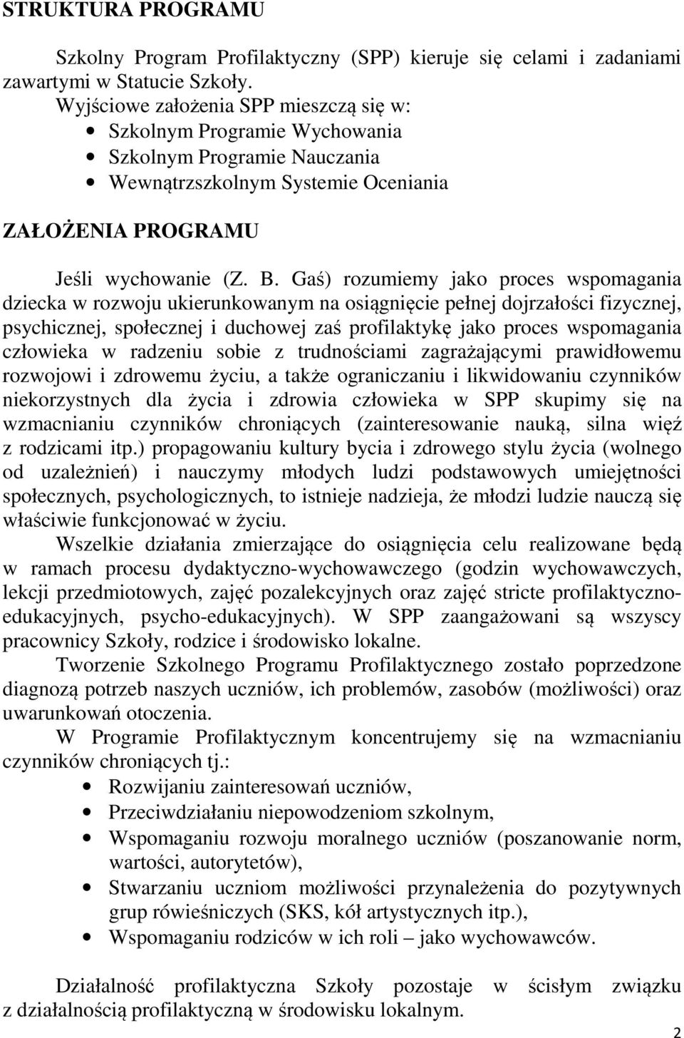 Gaś) rozumiemy jako proces wspomagania dziecka w rozwoju ukierunkowanym na osiągnięcie pełnej dojrzałości fizycznej, psychicznej, społecznej i duchowej zaś profilaktykę jako proces wspomagania