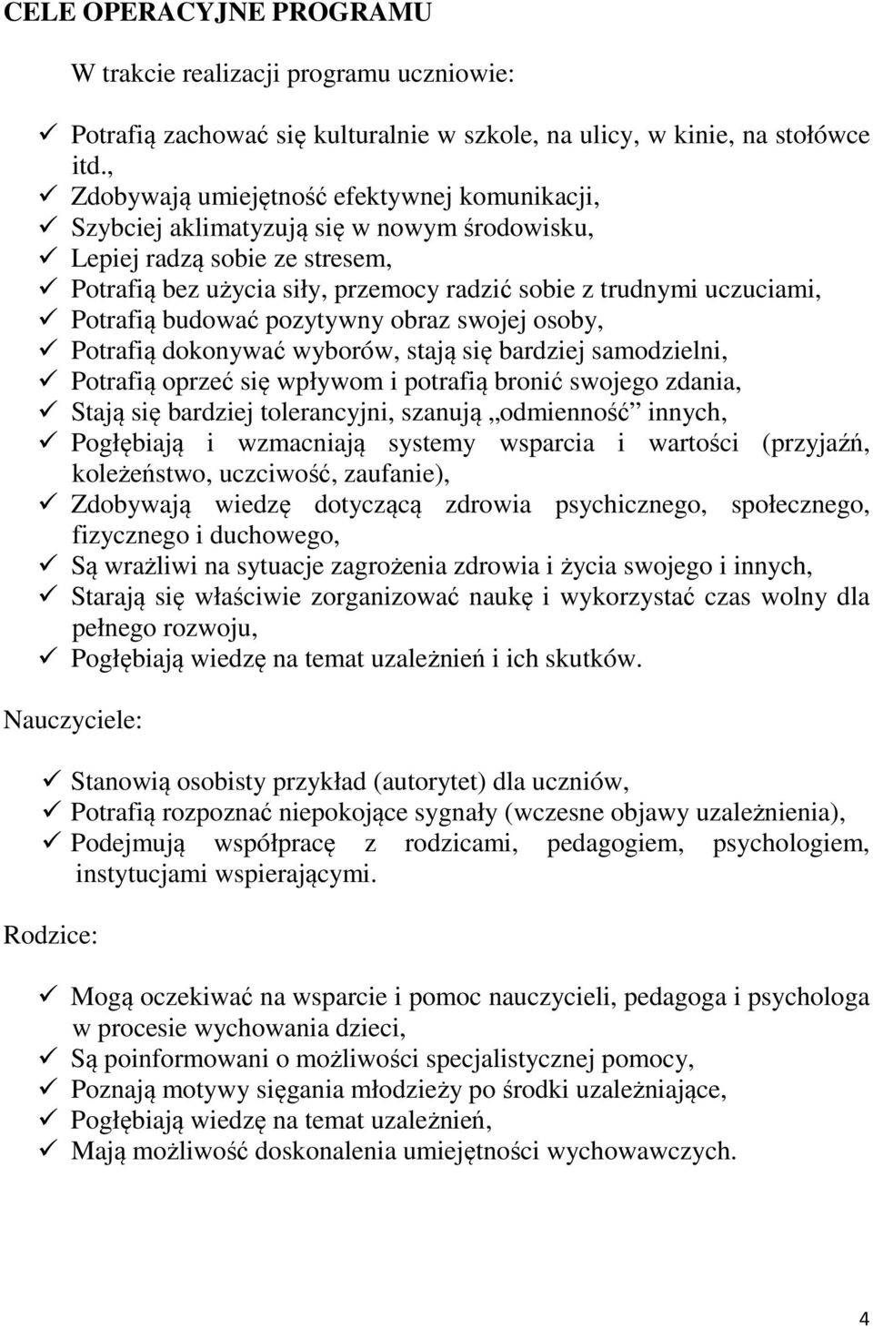 Potrafią budować pozytywny obraz swojej osoby, Potrafią dokonywać wyborów, stają się bardziej samodzielni, Potrafią oprzeć się wpływom i potrafią bronić swojego zdania, Stają się bardziej