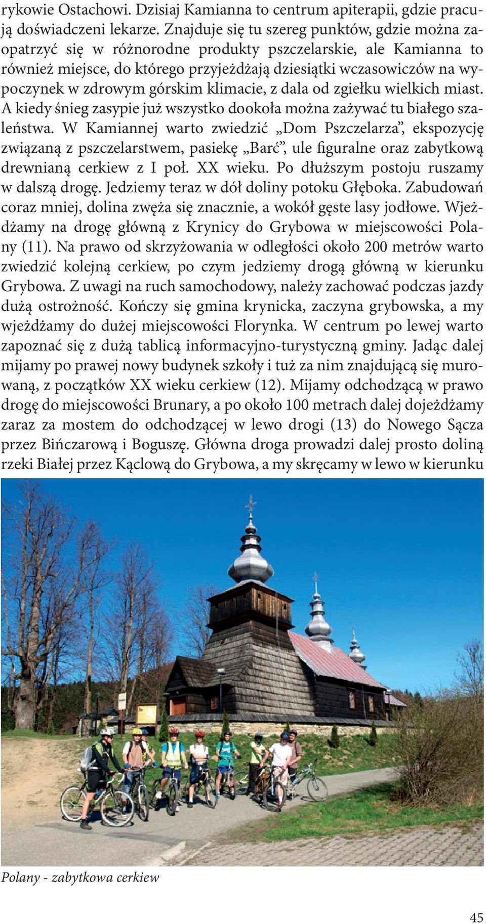 zdrowym górskim klimacie, z dala od zgiełku wielkich miast. A kiedy śnieg zasypie już wszystko dookoła można zażywać tu białego szaleństwa.