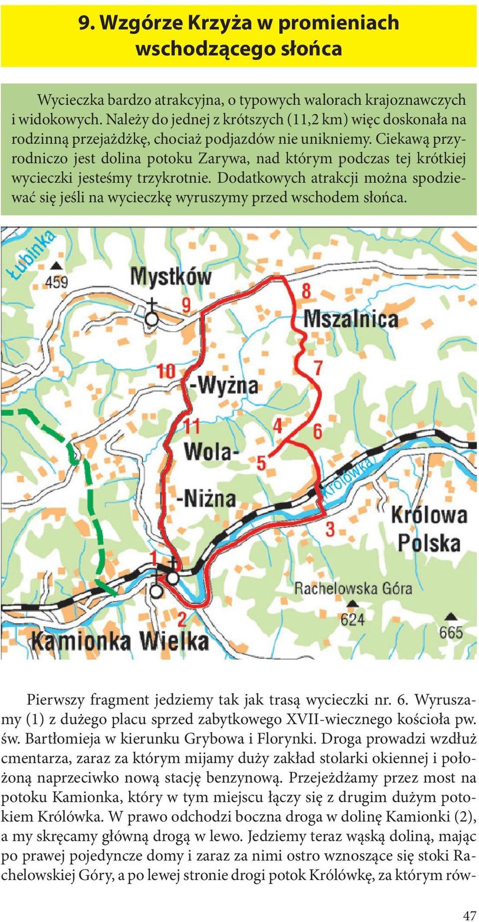 Ciekawą przyrodniczo jest dolina potoku Zarywa, nad którym podczas tej krótkiej wycieczki jesteśmy trzykrotnie.