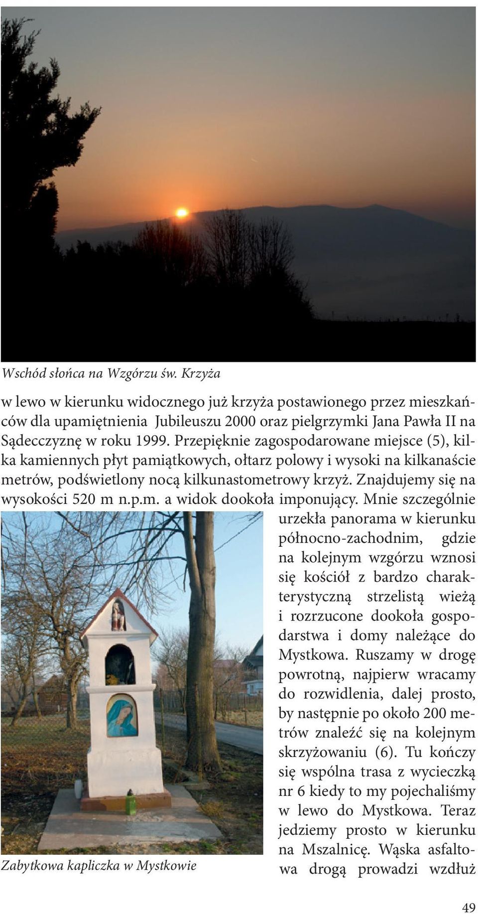 Znajdujemy się na wysokości 520 m n.p.m. a widok dookoła imponujący.