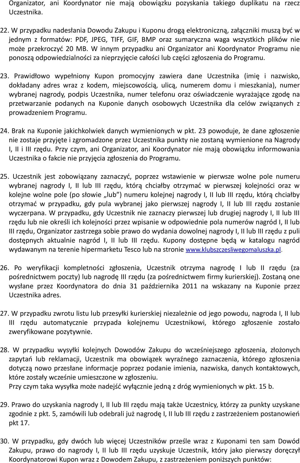 nieprzyjęcie całości lub części zgłoszenia do Programu Prawidłowo wypełniony Kupon promocyjny zawiera dane Uczestnika (imię i nazwisko, dokładany adres wraz z kodem, miejscowością, ulicą, numerem