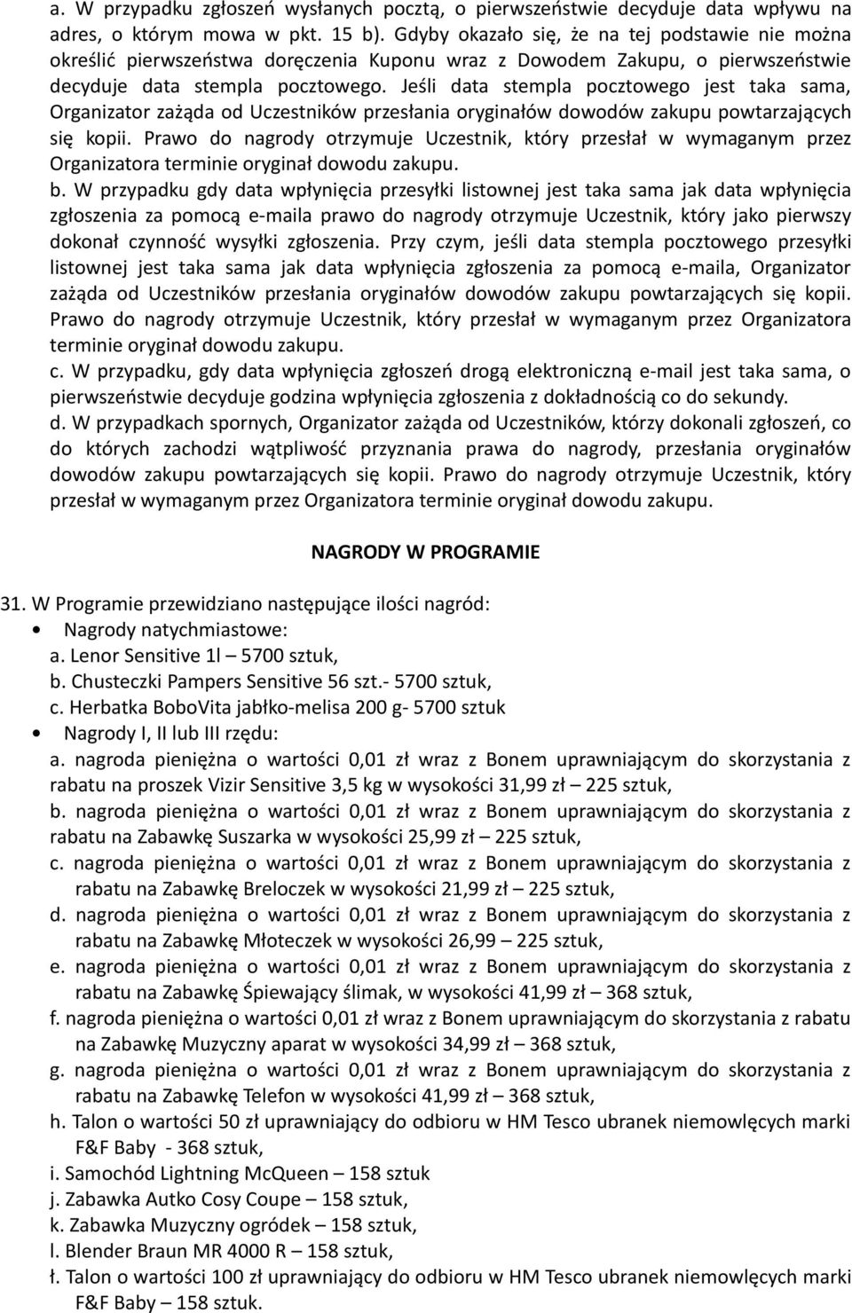 powtarzających się kopii Prawo do nagrody otrzymuje Uczestnik, który przesłał w wymaganym przez Organizatora terminie oryginał dowodu zakupu b W przypadku gdy data wpłynięcia przesyłki listownej jest