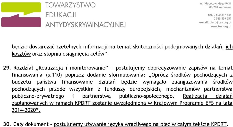 110) poprzez dodanie sformułowania: Oprócz środków pochodzących z budżetu państwa finansowanie działań będzie wymagało zaangażowania środków pochodzących przede wszystkim z