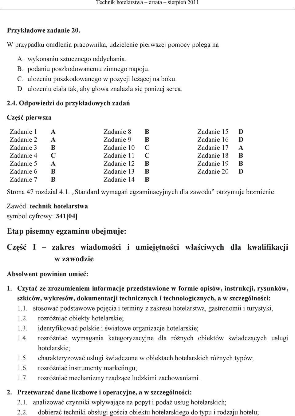 Odpowiedzi do przykadowych zada Cz pierwsza Zadanie 1 A Zadanie 8 B Zadanie 15 D Zadanie 2 A Zadanie 9 B Zadanie 16 D Zadanie 3 B Zadanie 10 C Zadanie 17 A Zadanie 4 C Zadanie 11 C Zadanie 18 B