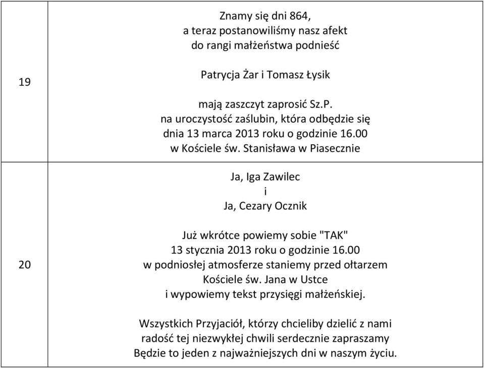 Stansława w Paseczne Ja, Iga Zawlec Ja, Cezary Ocznk 20 Już wkrótce powemy sobe "TAK" 13 styczna 2013 roku o godzne 16.