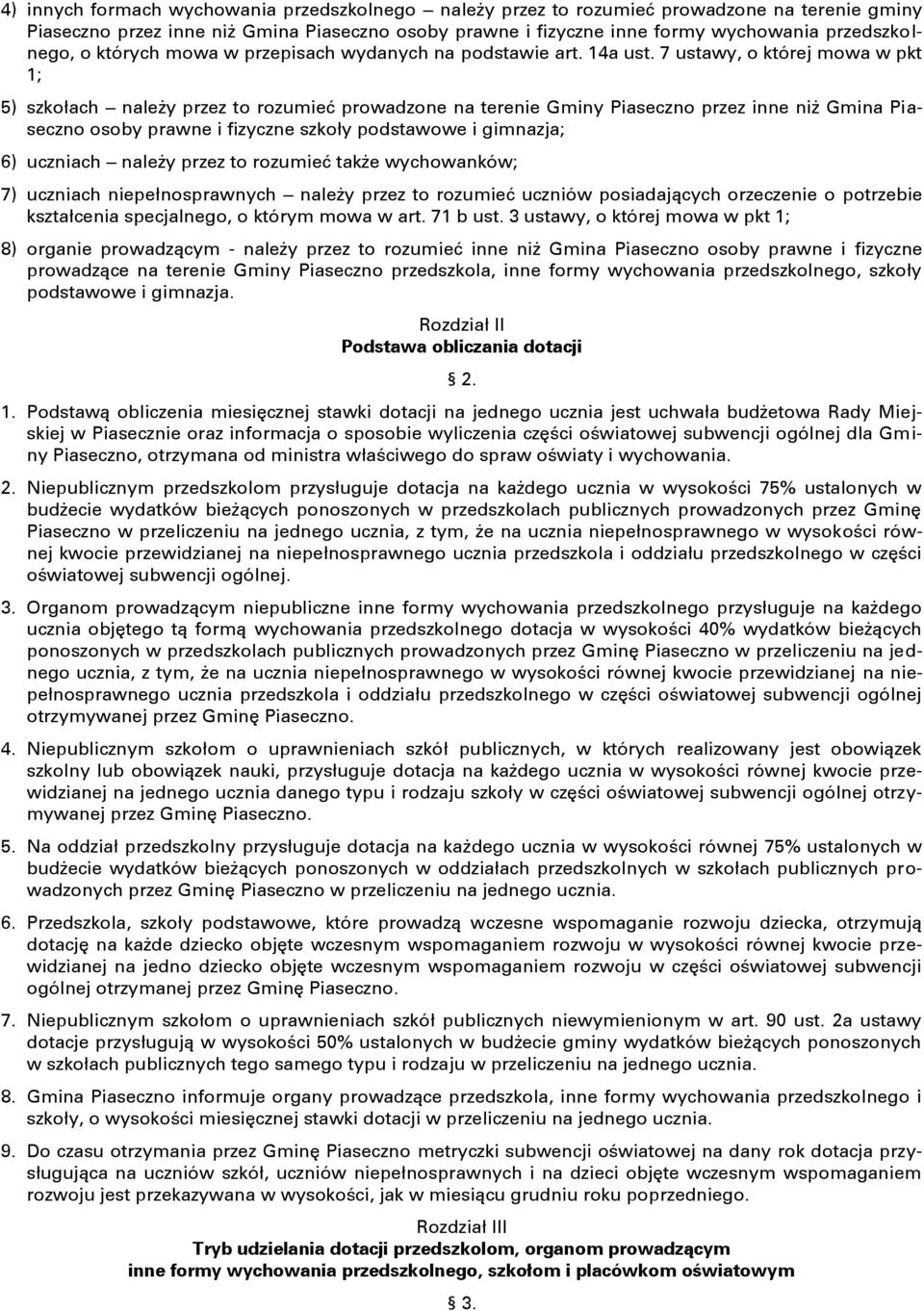 7 ustawy, o której mowa w pkt 1; 5) szkołach należy przez to rozumieć prowadzone na terenie Gminy Piaseczno przez inne niż Gmina Piaseczno osoby prawne i fizyczne szkoły podstawowe i gimnazja; 6)