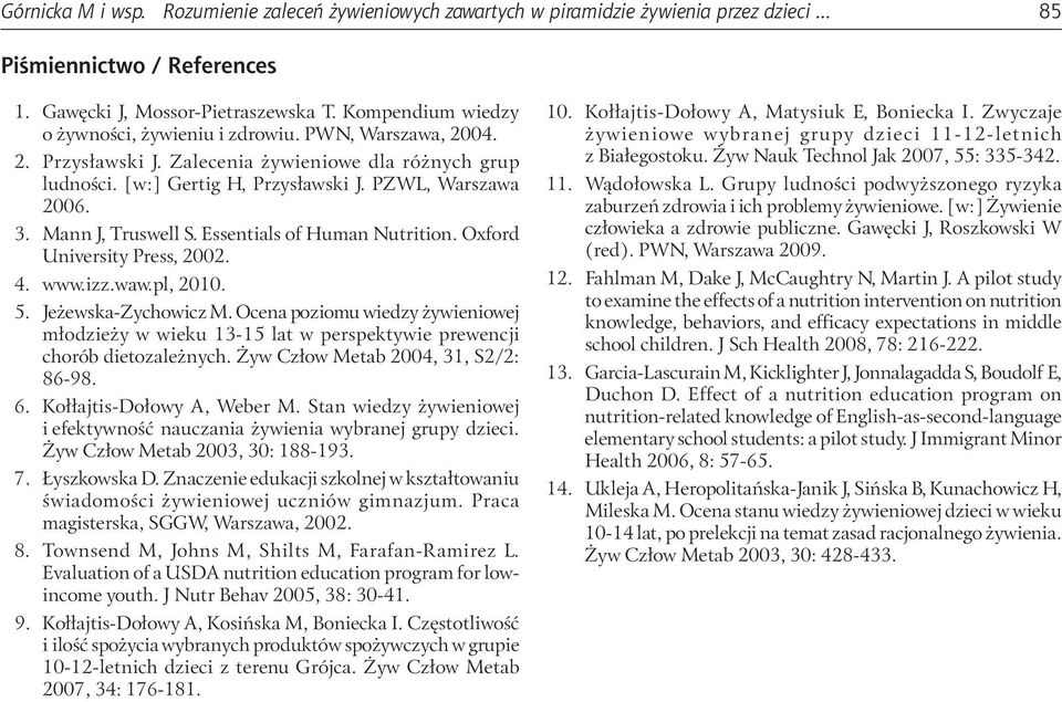 Mann J, Truswell S. Essentials of Human Nutrition. Oxford University ress, 2002. 4. www.izz.waw.pl, 2010. 5. Jeżewska-Zychowicz M.