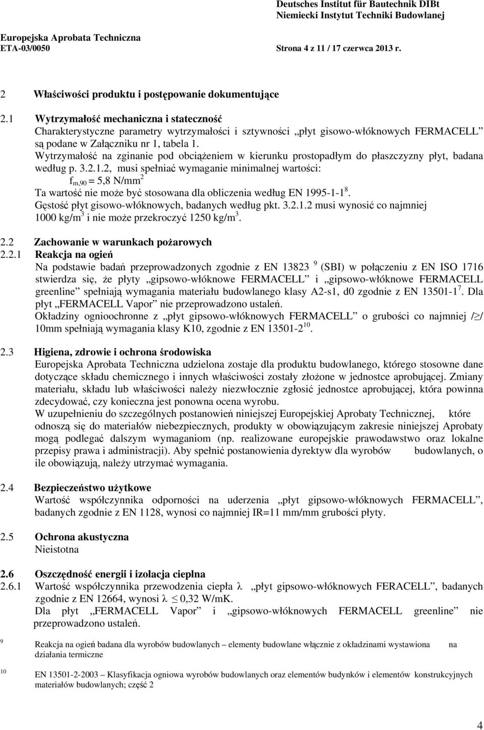 Wytrzymałość na zginanie pod obciążeniem w kierunku prostopadłym do płaszczyzny płyt, badana według p. 3.2.1.