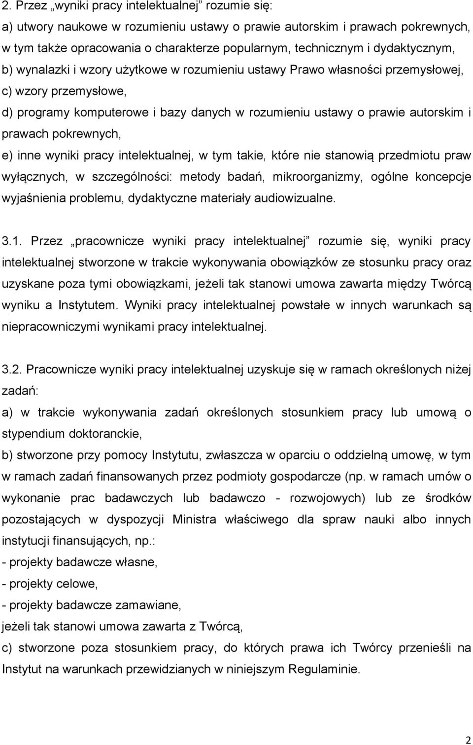 prawach pokrewnych, e) inne wyniki pracy intelektualnej, w tym takie, które nie stanowią przedmiotu praw wyłącznych, w szczególności: metody badań, mikroorganizmy, ogólne koncepcje wyjaśnienia