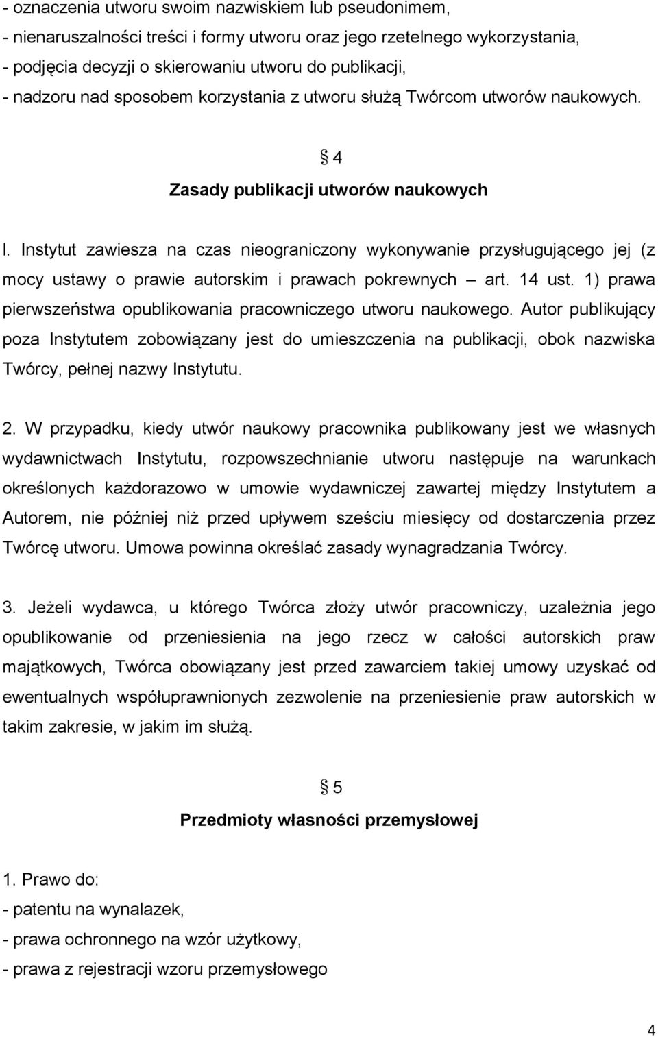 Instytut zawiesza na czas nieograniczony wykonywanie przysługującego jej (z mocy ustawy o prawie autorskim i prawach pokrewnych art. 14 ust.