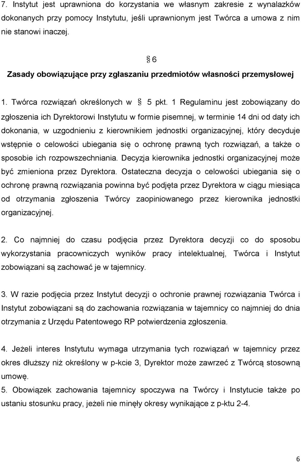 1 Regulaminu jest zobowiązany do zgłoszenia ich Dyrektorowi Instytutu w formie pisemnej, w terminie 14 dni od daty ich dokonania, w uzgodnieniu z kierownikiem jednostki organizacyjnej, który decyduje