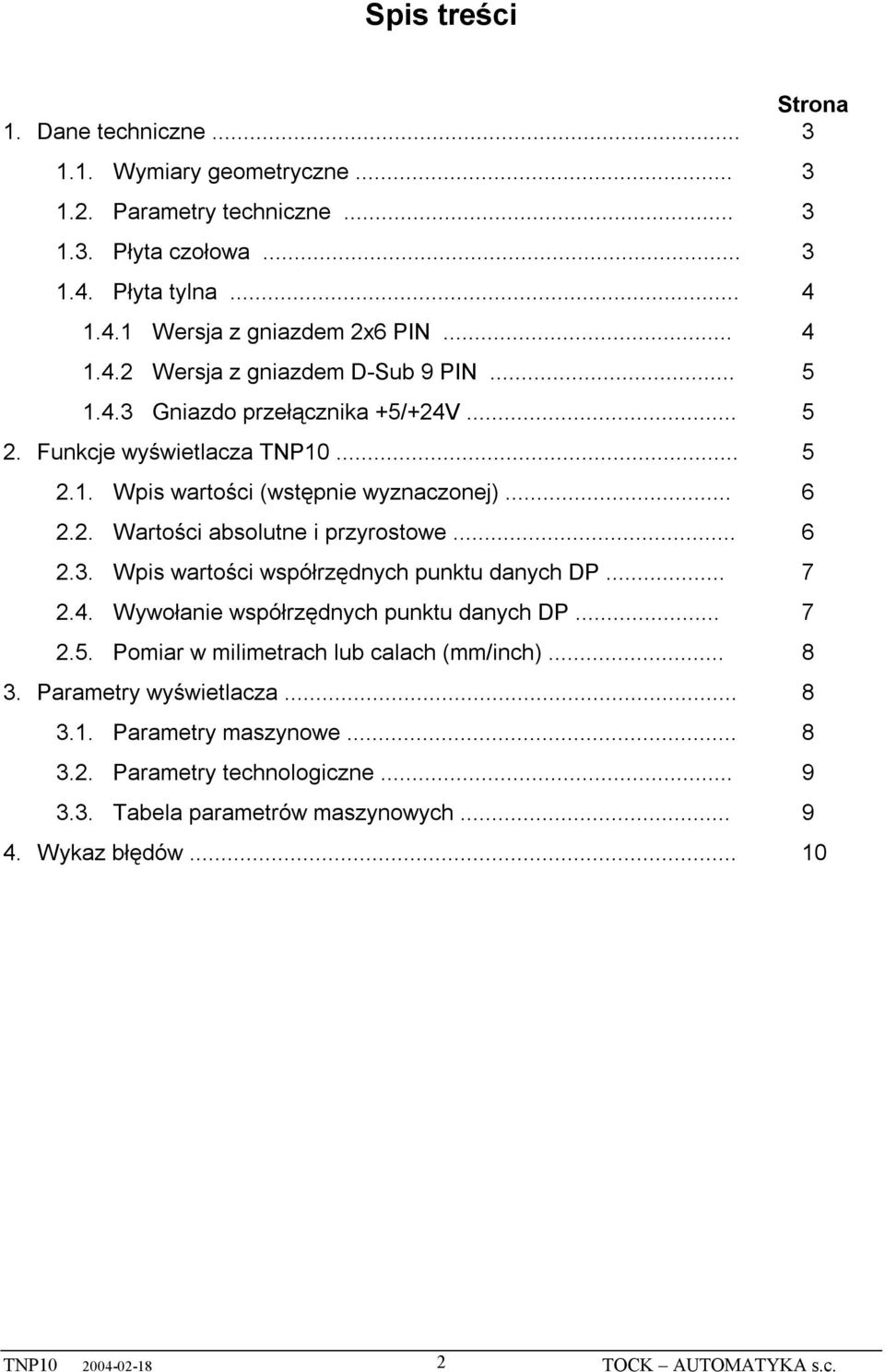 .. 6 2.3. Wpis wartości współrzędnych punktu danych DP... 7 2.4. Wywołanie współrzędnych punktu danych DP... 7 2.5. Pomiar w milimetrach lub calach (mm/inch)... 8 3.