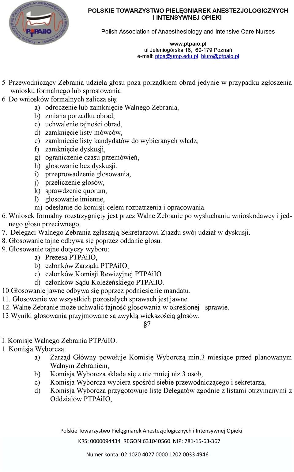 do wybieranych władz, f) zamknięcie dyskusji, g) ograniczenie czasu przemówień, h) głosowanie bez dyskusji, i) przeprowadzenie głosowania, j) przeliczenie głosów, k) sprawdzenie quorum, l) głosowanie