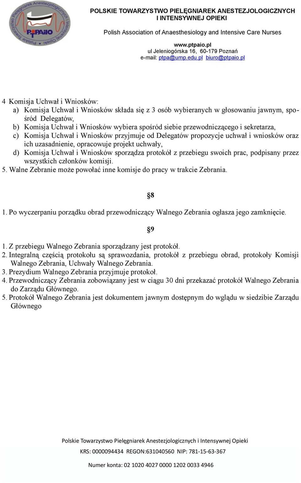 przebiegu swoich prac, podpisany przez wszystkich członków komisji. 5. Walne Zebranie może powołać inne komisje do pracy w trakcie Zebrania. 1.