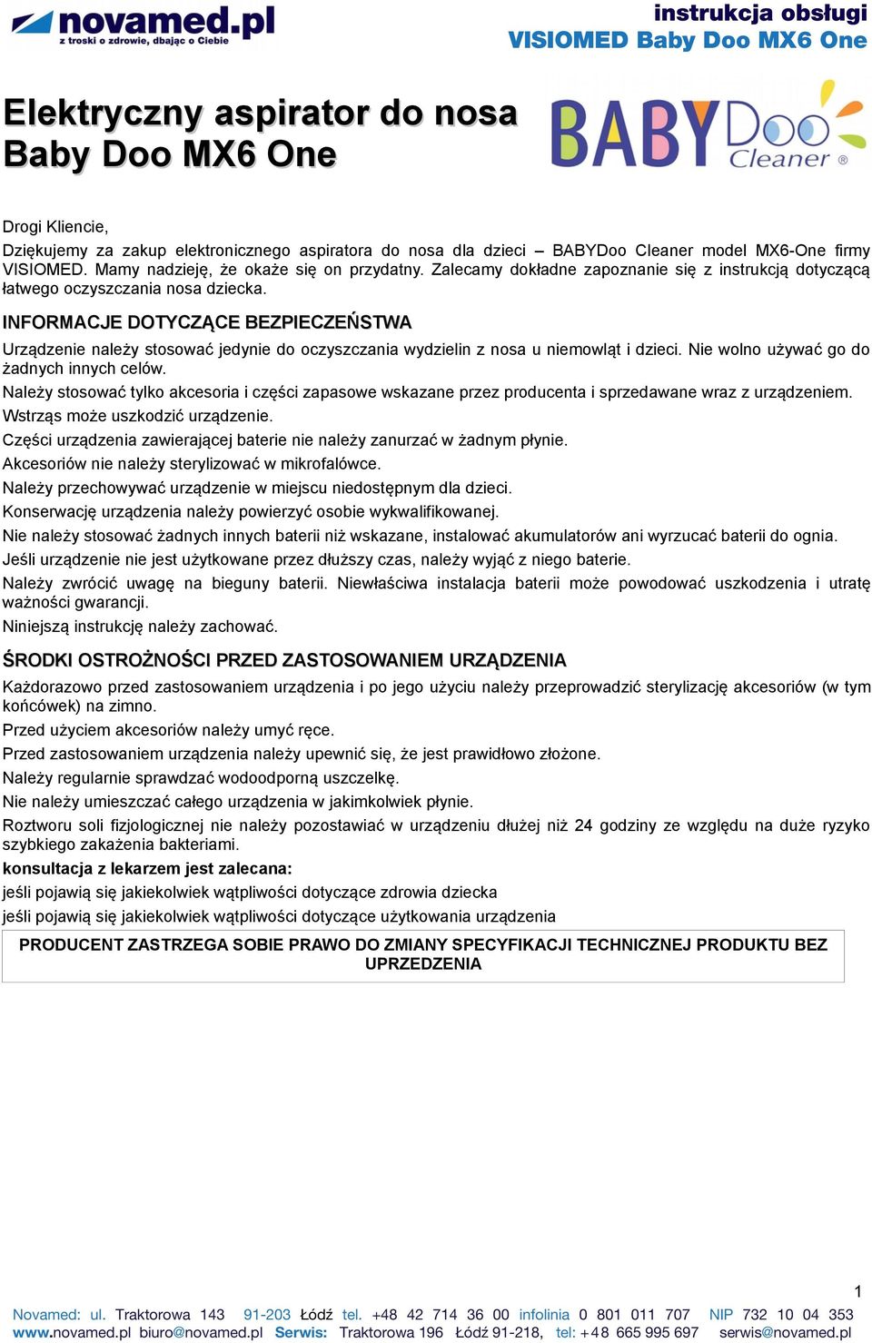 INFORMACJE DOTYCZĄCE BEZPIECZEŃSTWA Urządzenie należy stosować jedynie do oczyszczania wydzielin z nosa u niemowląt i dzieci. Nie wolno używać go do żadnych innych celów.