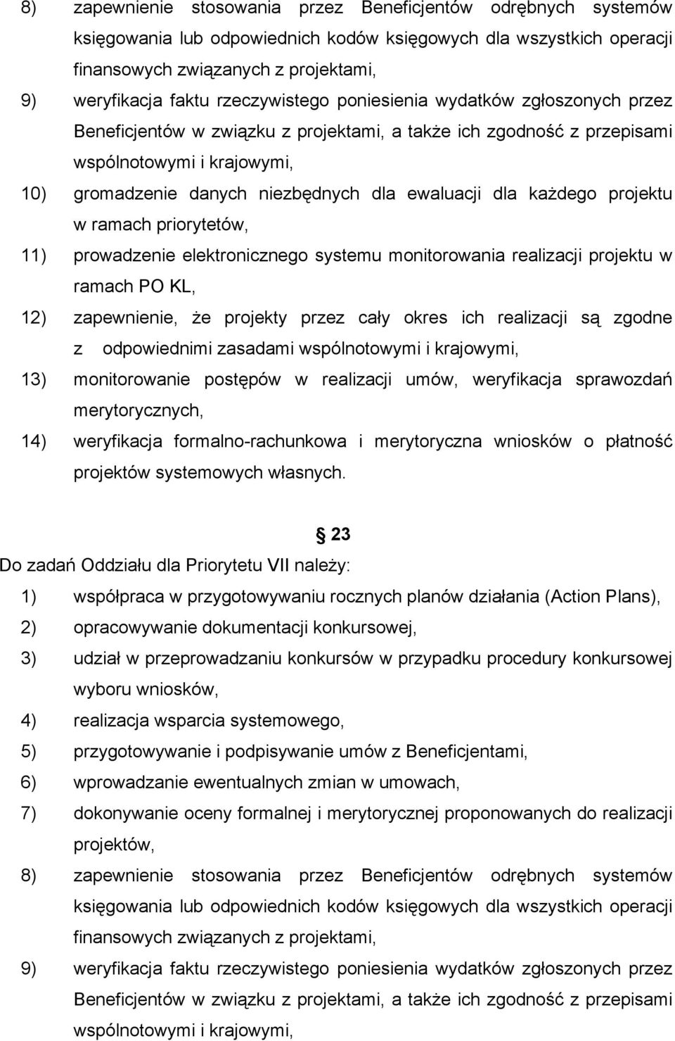 ewaluacji dla kaŝdego projektu w ramach priorytetów, 11) prowadzenie elektronicznego systemu monitorowania realizacji projektu w ramach PO KL, 12) zapewnienie, Ŝe projekty przez cały okres ich