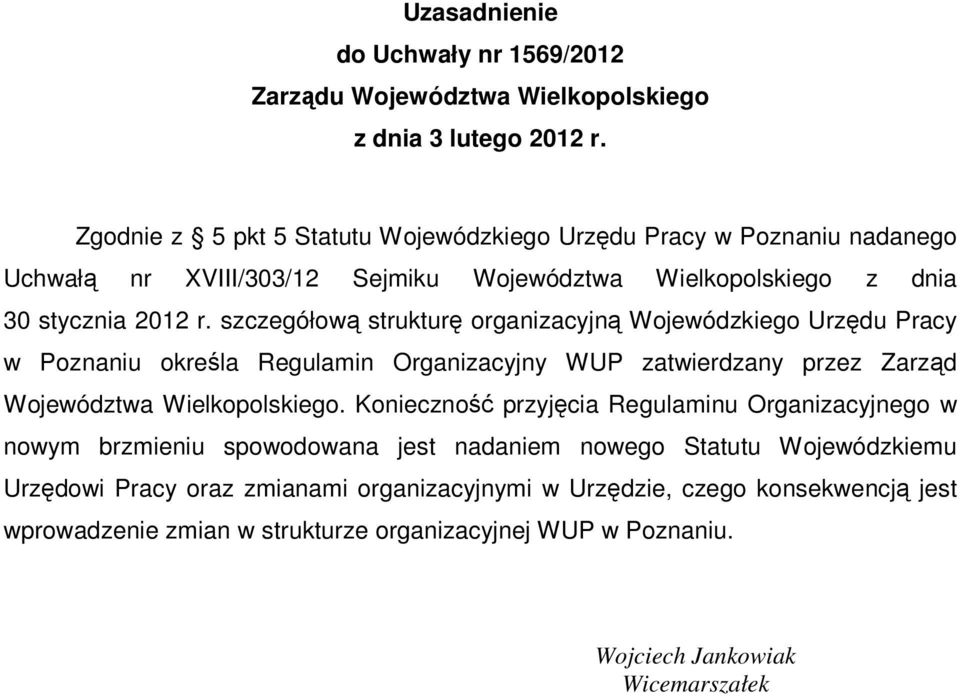 szczegółową strukturę organizacyjną Wojewódzkiego Urzędu Pracy w Poznaniu określa Regulamin Organizacyjny WUP zatwierdzany przez Zarząd Województwa Wielkopolskiego.