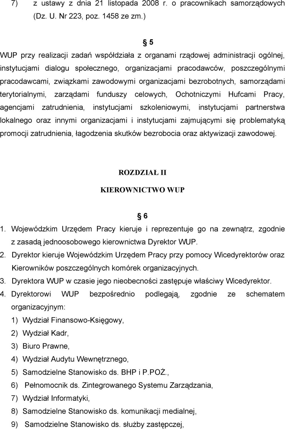 organizacjami bezrobotnych, samorządami terytorialnymi, zarządami funduszy celowych, Ochotniczymi Hufcami Pracy, agencjami zatrudnienia, instytucjami szkoleniowymi, instytucjami partnerstwa lokalnego