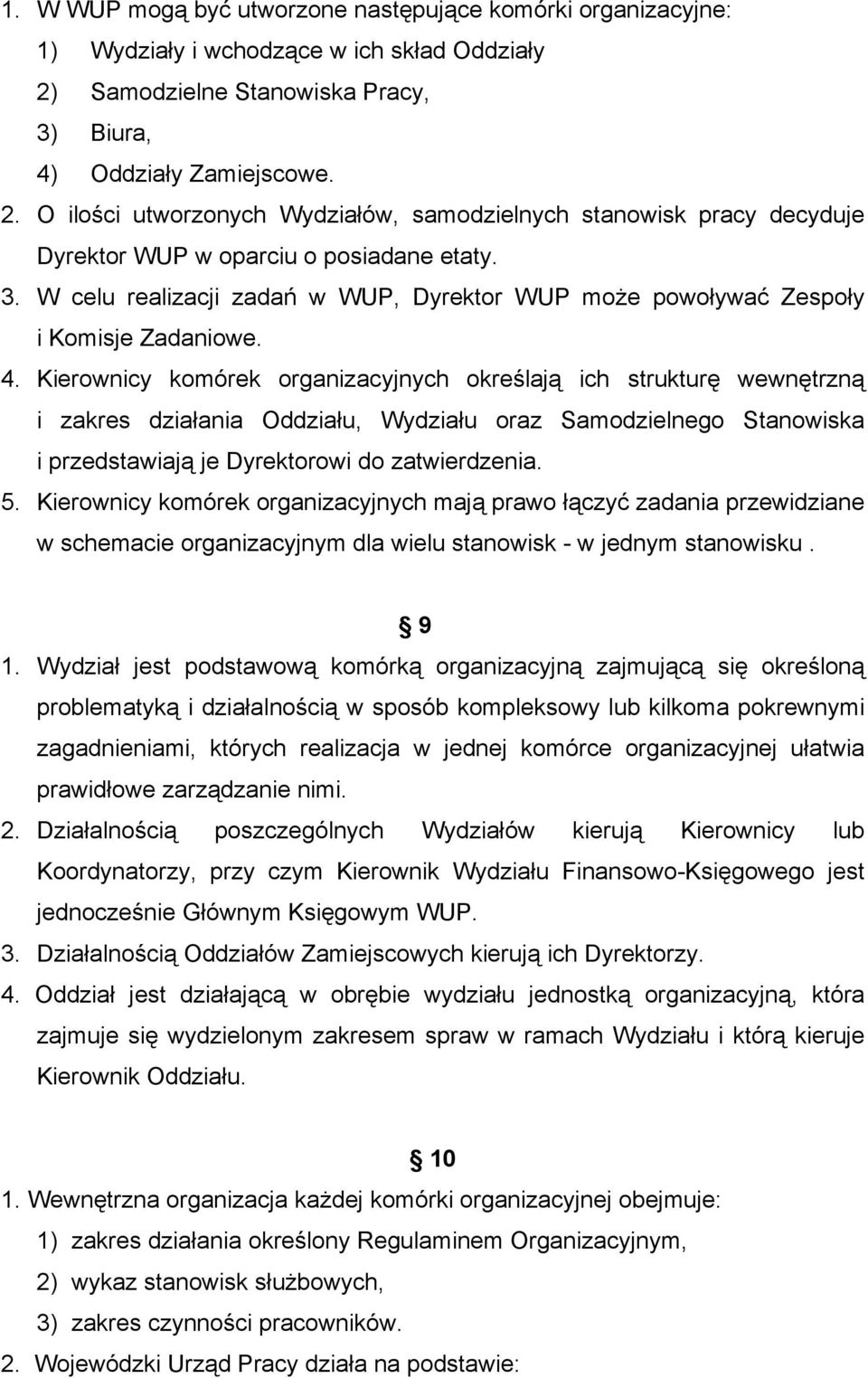 4. Kierownicy komórek organizacyjnych określają ich strukturę wewnętrzną i zakres działania Oddziału, Wydziału oraz Samodzielnego Stanowiska i przedstawiają je Dyrektorowi do zatwierdzenia. 5.