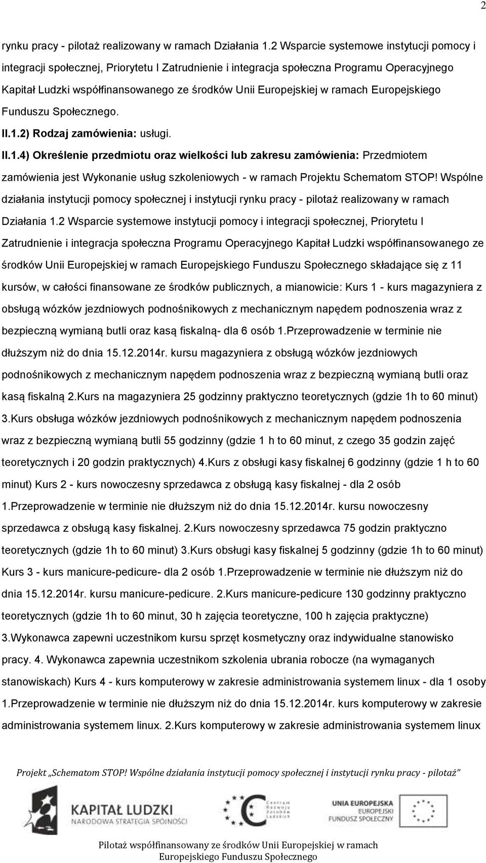 Eurpejskieg Funduszu Spłeczneg. II.1.2) Rdzaj zamówienia: usługi. II.1.4) Określenie przedmitu raz wielkści lub zakresu zamówienia: Przedmitem zamówienia jest Wyknanie usług szkleniwych - w ramach Prjektu Schematm STOP!