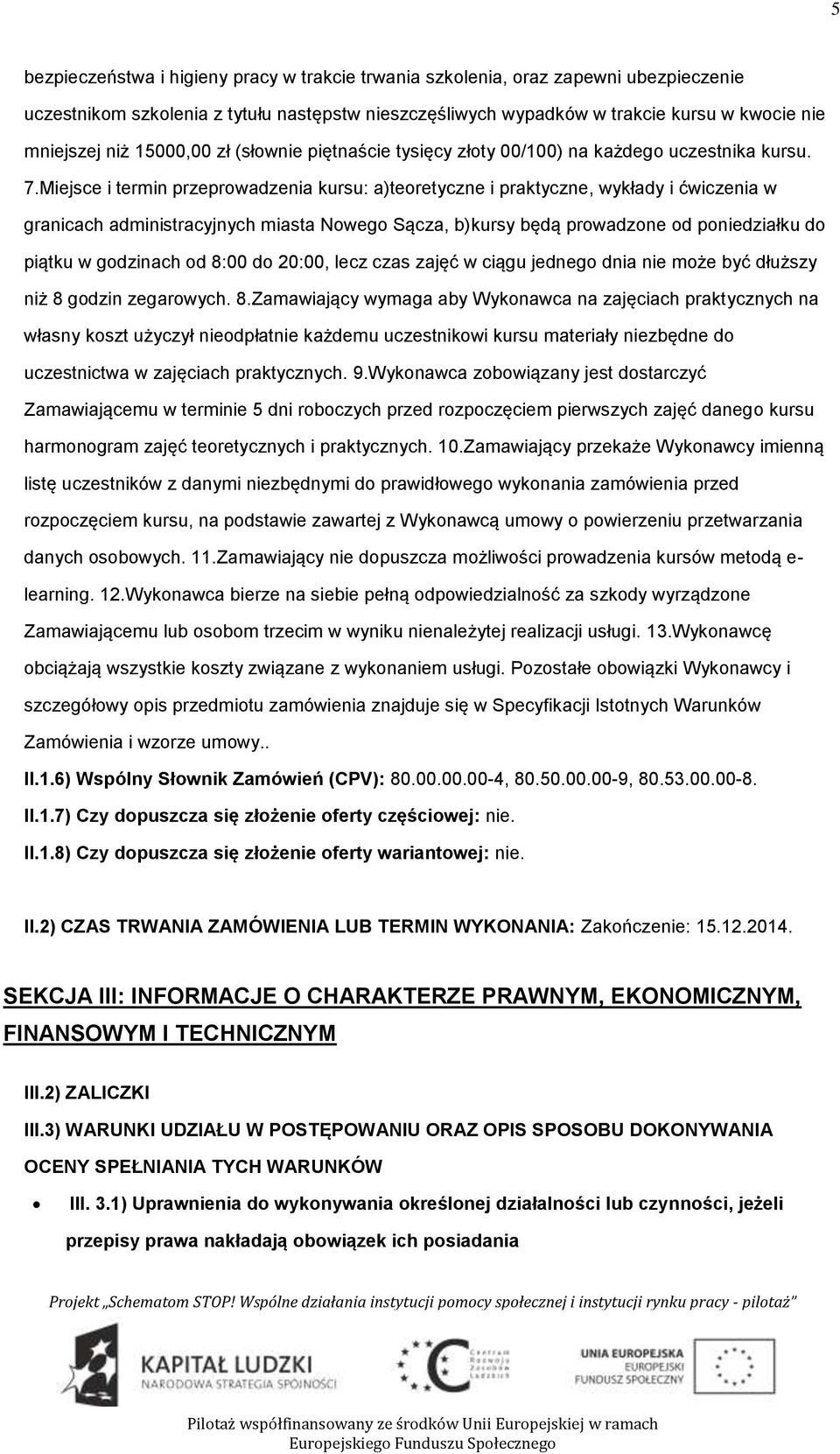 Miejsce i termin przeprwadzenia kursu: a)teretyczne i praktyczne, wykłady i ćwiczenia w granicach administracyjnych miasta Nweg Sącza, b)kursy będą prwadzne d pniedziałku d piątku w gdzinach d 8:00 d