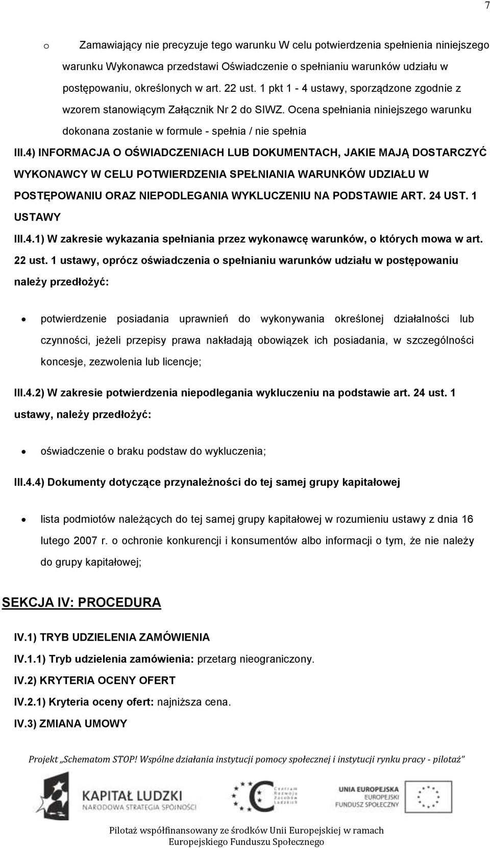 4) INFORMACJA O OŚWIADCZENIACH LUB DOKUMENTACH, JAKIE MAJĄ DOSTARCZYĆ WYKONAWCY W CELU POTWIERDZENIA SPEŁNIANIA WARUNKÓW UDZIAŁU W POSTĘPOWANIU ORAZ NIEPODLEGANIA WYKLUCZENIU NA PODSTAWIE ART. 24 UST.