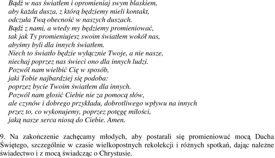 Niech to światło będzie wyłącznie Twoje, a nie nasze, niechaj poprzez nas świeci ono dla innych ludzi.