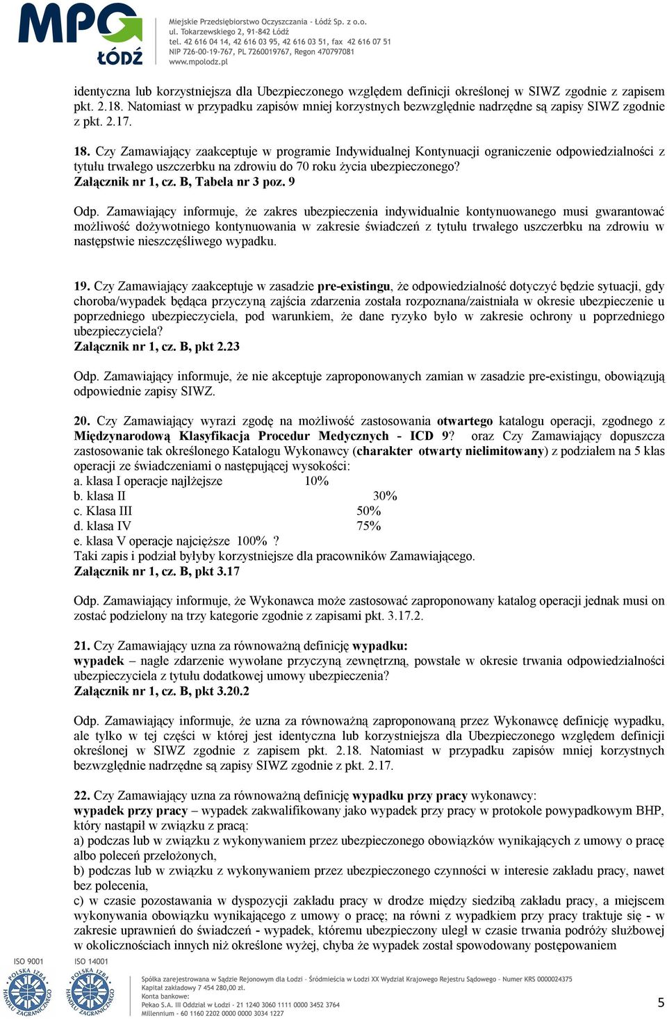 Czy Zamawiający zaakceptuje w programie Indywidualnej Kontynuacji ograniczenie odpowiedzialności z tytułu trwałego uszczerbku na zdrowiu do 70 roku życia ubezpieczonego? Załącznik nr 1, cz.