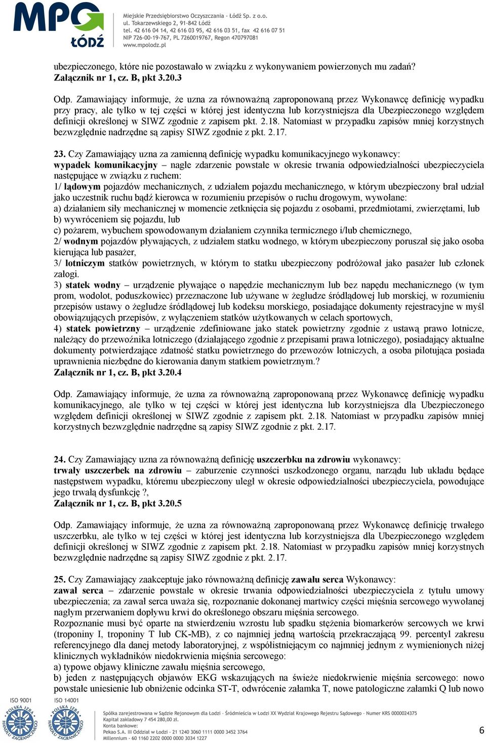 definicji określonej w SIWZ zgodnie z zapisem pkt. 2.18. Natomiast w przypadku zapisów mniej korzystnych bezwzględnie nadrzędne są zapisy SIWZ zgodnie z pkt. 2.17. 23.