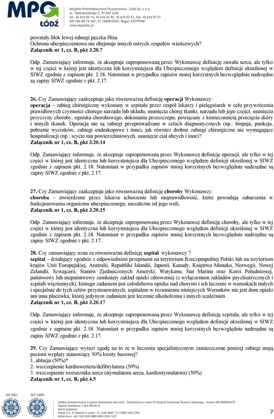 określonej w SIWZ zgodnie z zapisem pkt. 2.18. Natomiast w przypadku zapisów mniej korzystnych bezwzględnie nadrzędne są zapisy SIWZ zgodnie z pkt. 2.17. 26.