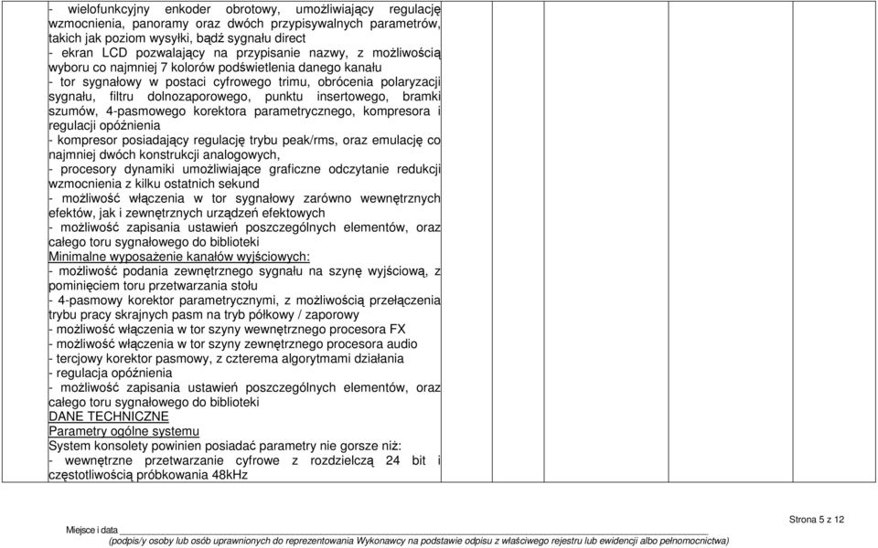 insertowego, bramki szumów, 4-pasmowego korektora parametrycznego, kompresora i regulacji opóźnienia - kompresor posiadający regulację trybu peak/rms, oraz emulację co najmniej dwóch konstrukcji