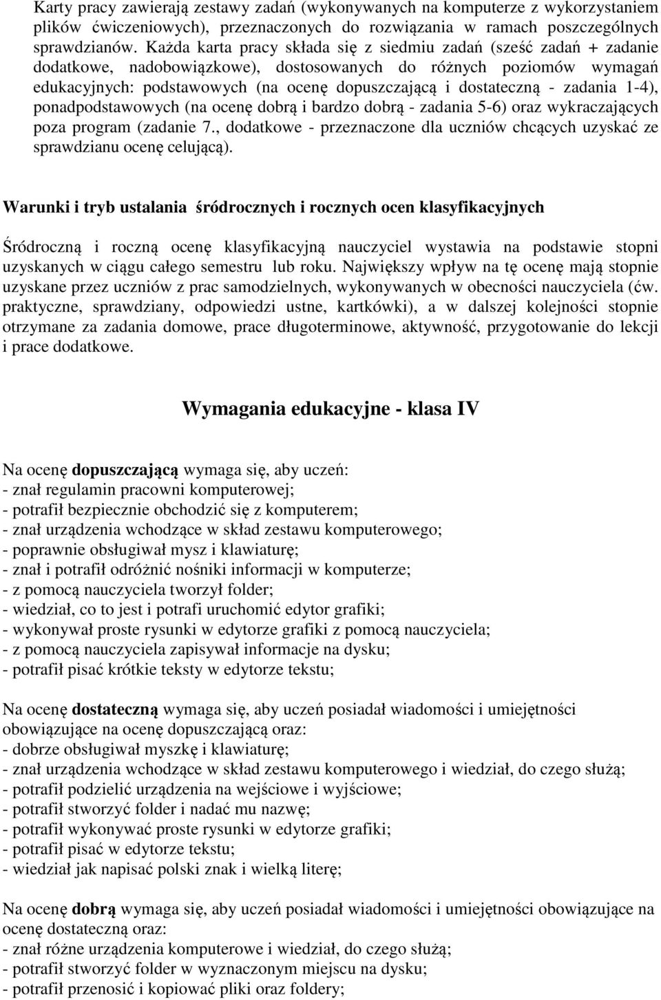 dostateczną - zadania 1-4), ponadpodstawowych (na ocenę dobrą i bardzo dobrą - zadania 5-6) oraz wykraczających poza program (zadanie 7.