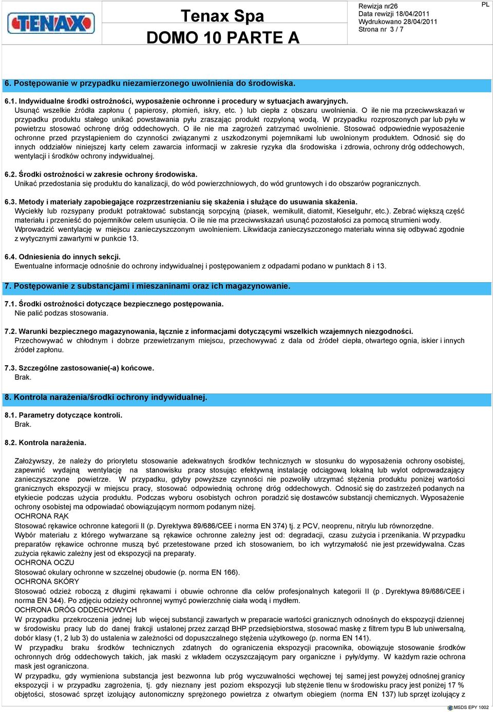 O ile nie ma przeciwwskazań w przypadku produktu stałego unikać powstawania pyłu zraszając produkt rozpyloną wodą. W przypadku rozproszonych par lub pyłu w powietrzu stosować ochronę dróg oddechowych.