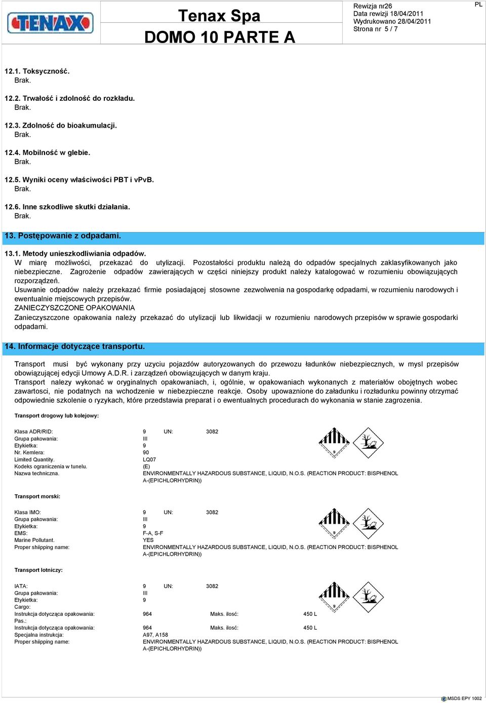 Pozostałości produktu należą do odpadów specjalnych zaklasyfikowanych jako niebezpieczne.