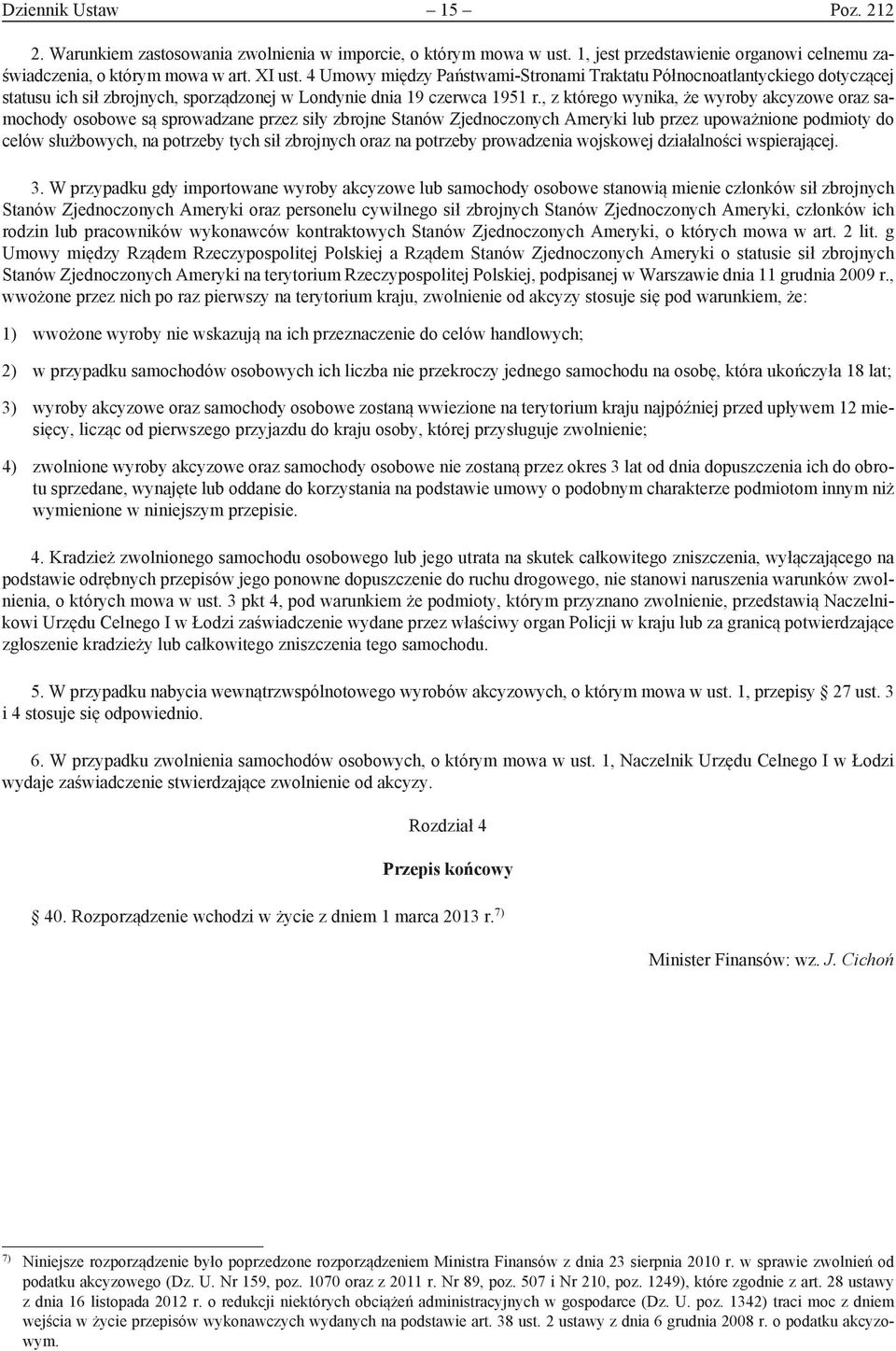 , z którego wynika, że wyroby akcyzowe oraz samochody osobowe są sprowadzane przez siły zbrojne Stanów Zjednoczonych Ameryki lub przez upoważnione podmioty do celów służbowych, na potrzeby tych sił