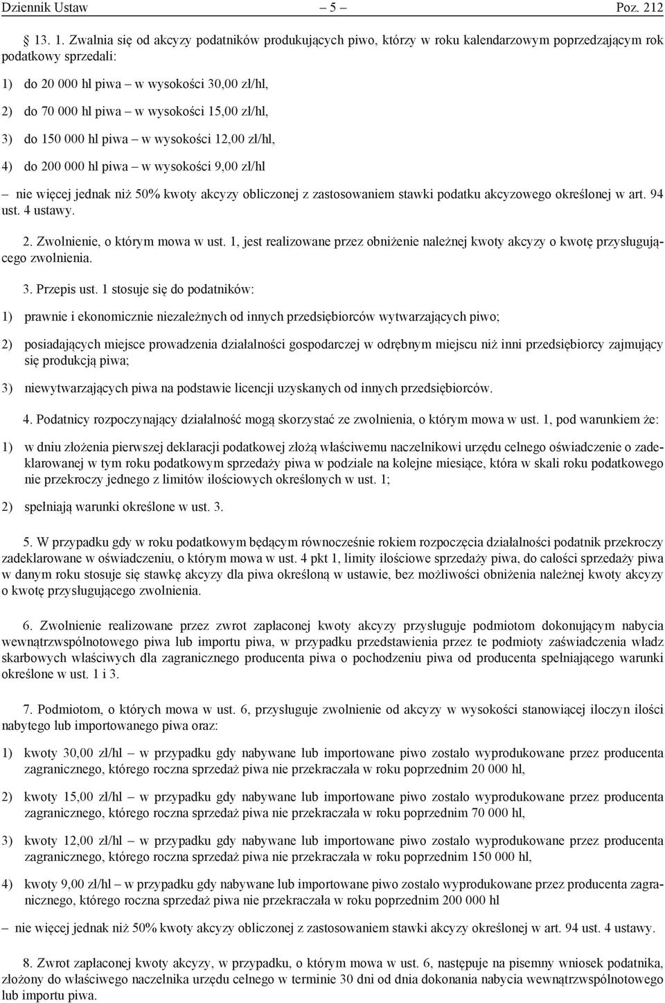 wysokości 15,00 zł/hl, 3) do 150 000 hl piwa w wysokości 12,00 zł/hl, 4) do 200 000 hl piwa w wysokości 9,00 zł/hl nie więcej jednak niż 50% kwoty akcyzy obliczonej z zastosowaniem stawki podatku