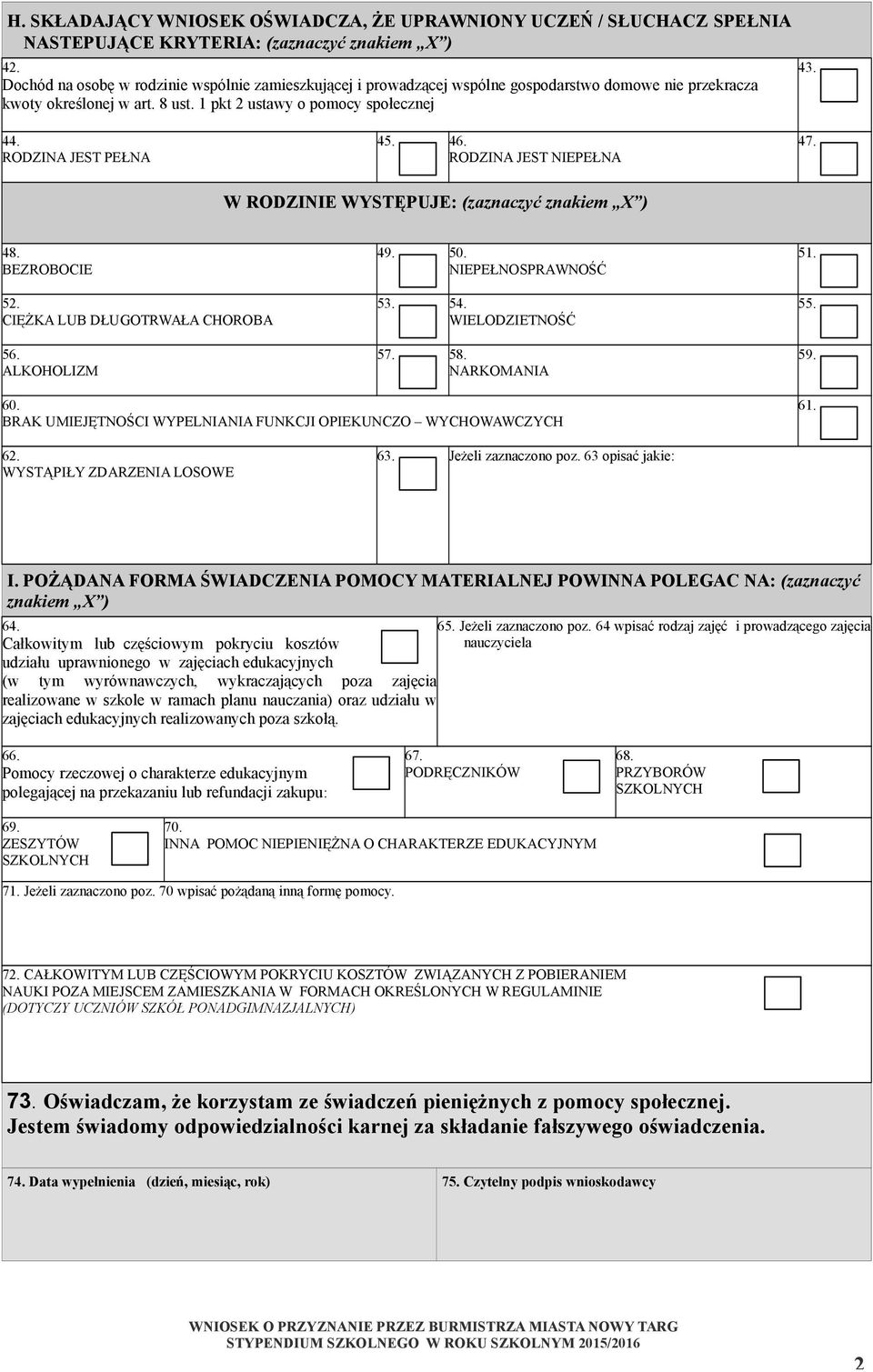 RODZINA JEST PEŁNA 45. 46. RODZINA JEST NIEPEŁNA 47. W RODZINIE WYSTĘPUJE: (zaznaczyć znakiem X ) 48. BEZROBOCIE 49. 50. NIEPEŁNOSPRAWNOŚĆ 51. 52. CIĘŻKA LUB DŁUGOTRWAŁA CHOROBA 56. ALKOHOLIZM 53. 54.