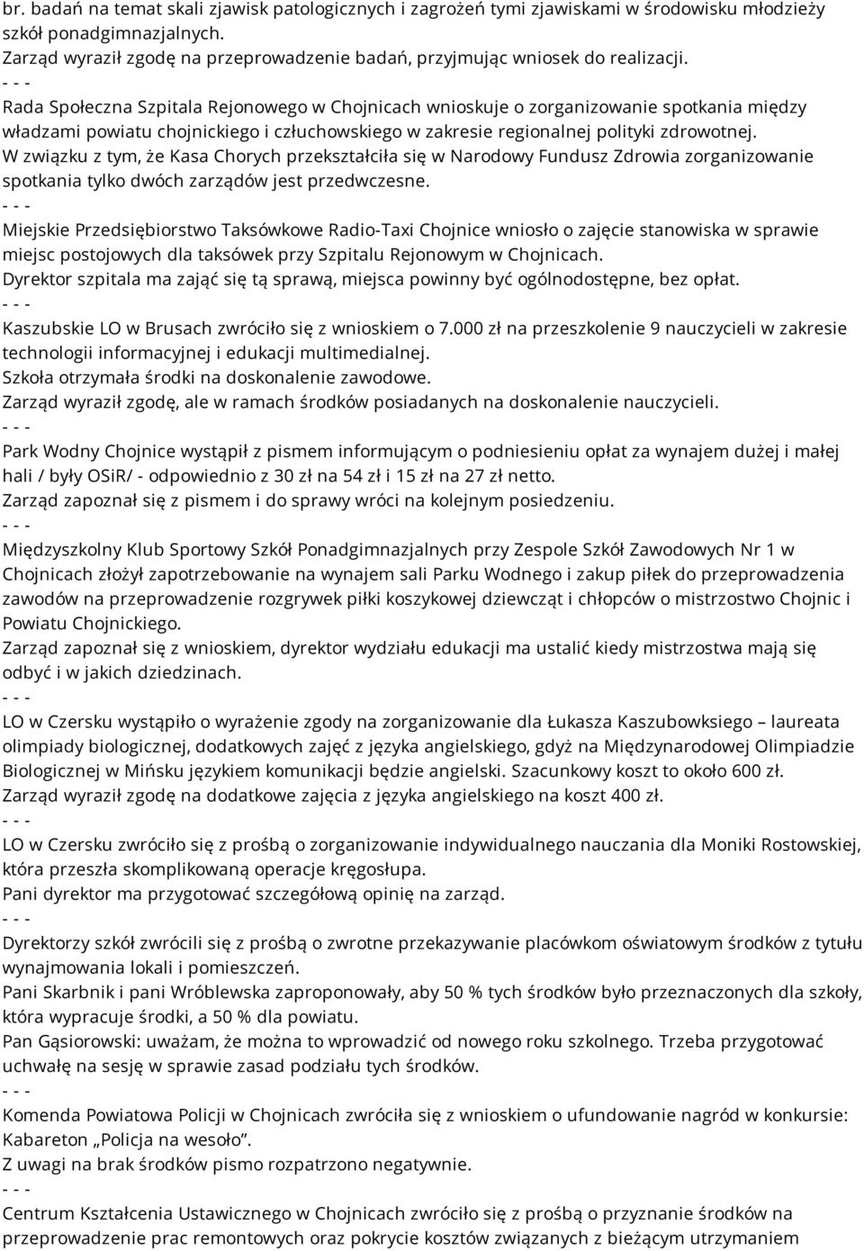 Rada Społeczna Szpitala Rejonowego w Chojnicach wnioskuje o zorganizowanie spotkania między władzami powiatu chojnickiego i człuchowskiego w zakresie regionalnej polityki zdrowotnej.