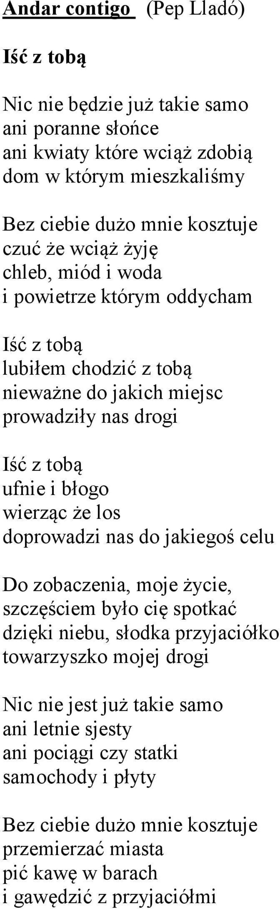 ufnie i błogo wierząc że los doprowadzi nas do jakiegoś celu Do zobaczenia, moje życie, szczęściem było cię spotkać dzięki niebu, słodka przyjaciółko towarzyszko mojej