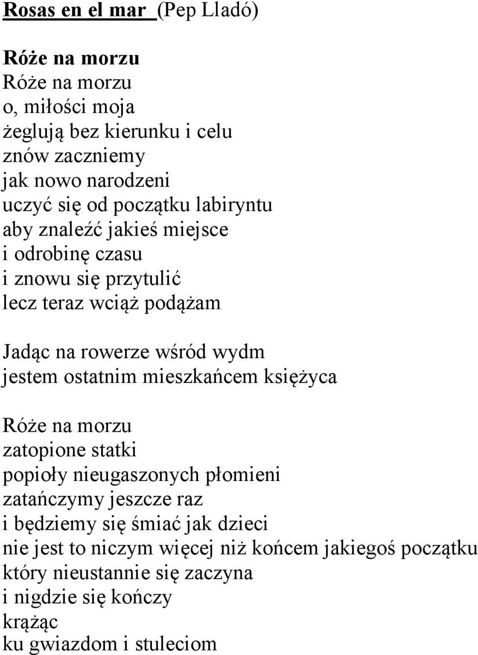 jestem ostatnim mieszkańcem księżyca Róże na morzu zatopione statki popioły nieugaszonych płomieni zatańczymy jeszcze raz i będziemy się śmiać