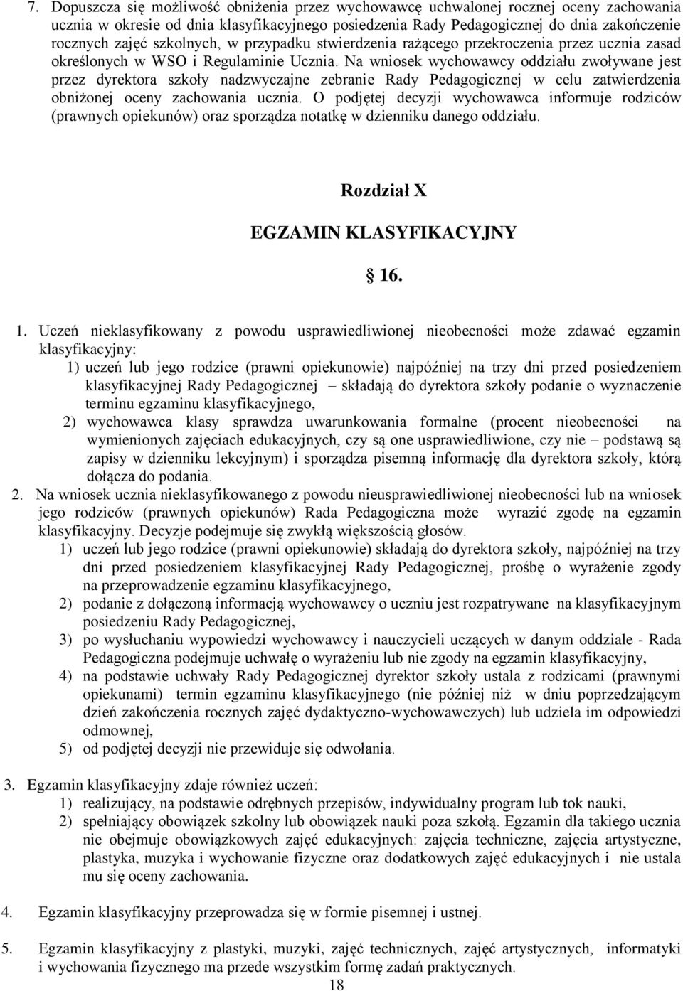 Na wniosek wychowawcy oddziału zwoływane jest przez dyrektora szkoły nadzwyczajne zebranie Rady Pedagogicznej w celu zatwierdzenia obniżonej oceny zachowania ucznia.