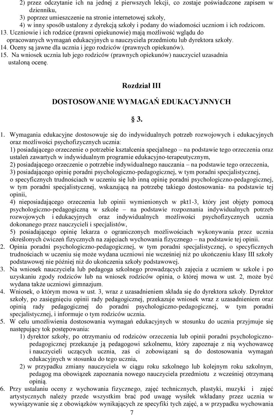 Uczniowie i ich rodzice (prawni opiekunowie) mają możliwość wglądu do opracowanych wymagań edukacyjnych u nauczyciela przedmiotu lub dyrektora szkoły. 14.