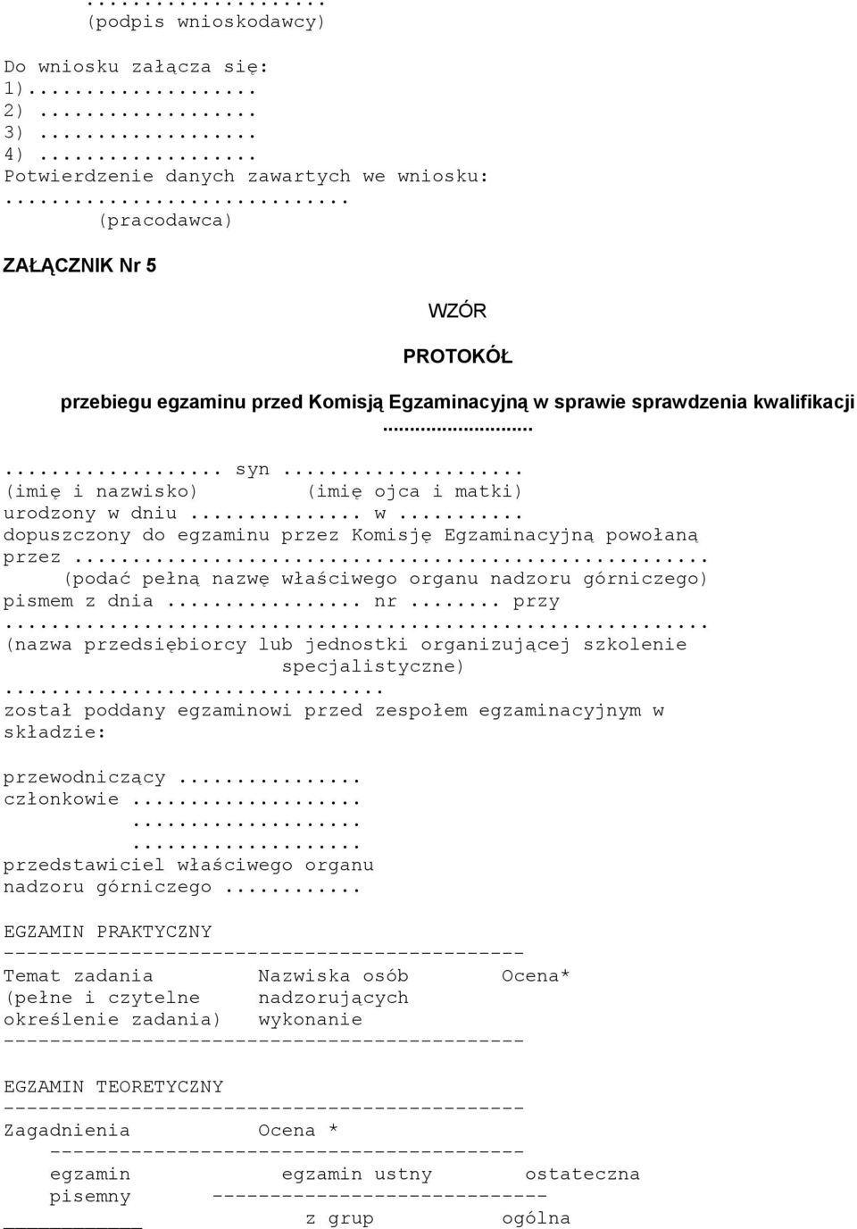 .. (podać pełną nazwę właściwego organu nadzoru górniczego) pismem z dnia... nr... przy... (nazwa przedsiębiorcy lub jednostki organizującej szkolenie specjalistyczne).