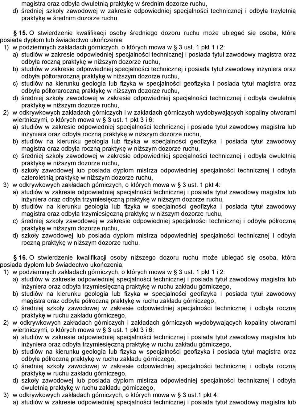 1 pkt 1 i 2: a) studiów w zakresie odpowiedniej specjalności technicznej i posiada tytuł zawodowy magistra oraz odbyła roczną praktykę w niższym dozorze ruchu, b) studiów w zakresie odpowiedniej