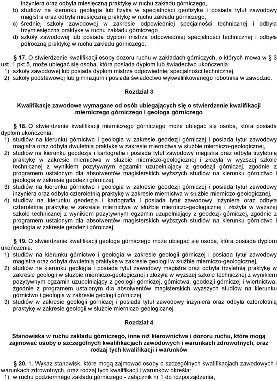 posiada dyplom mistrza odpowiedniej specjalności technicznej i odbyła półroczną praktykę w ruchu zakładu górniczego. 17.